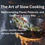 The Art of Slow Cooking, Jennifer Sussman