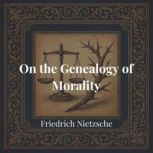 On the Genealogy of Morality, Friedrich Nietzsche