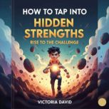 How to Tap Into Hidden Strengths, Victoria David