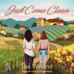 Just Come Clean, Ria Wyland