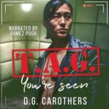 T.A.G. Youre Seen, D.G Carothers