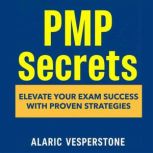 PMP Secrets Elevate Your Exam Succes..., Alaric Vesperstone