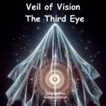 Veil of Vision The Third Eye, Anshumala Singh