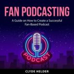 Fan Podcasting, Clyde Helder