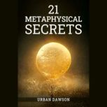 21 METAPHYSICAL SECRETS, Urban Dawson