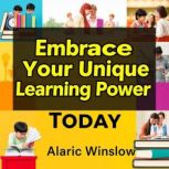 Embrace Your Unique Learning Power To..., Alaric Winslow