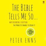 The Bible Tells Me So, Peter Enns