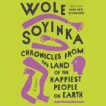 Chronicles from the Land of the Happi..., Wole Soyinka