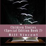 Children Stories (Special Edition Book 7) Christian Tales to Remember, Bill Vincent