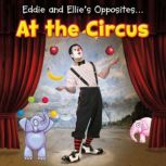 Eddie and Ellie's Opposites at the Circus, Daniel Nunn