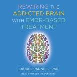 Rewiring the Addicted Brain with EMDR-Based Treatment, PhD Parnell