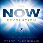 The Now Revolution 7 Shifts to Make Your Business Faster, Smarter and More Social, Jay Baer