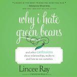 Why I Hate Green Beans, Lincee Ray