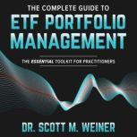 The Complete Guide to ETF Portfolio Management The Essential Toolkit for Practitioners, Scott M. Weiner