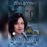 Fantasy Island Moxies Vampyr, Zena Wynn