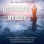 Listening To My Body A Practical Gui..., Dr. Belinda Hollis