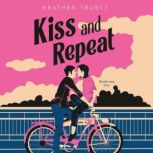 Kiss and Repeat, Heather Truett