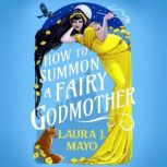 How to Summon a Fairy Godmother, Laura J. Mayo