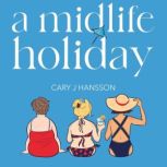 A Midlife Holiday, Cary J Hansson