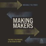 Making Makers, Michael P. M. Finch