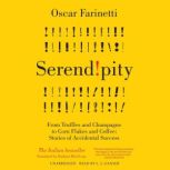 Serendipity From Truffles and Champagne to Corn Flakes and Coffee: Stories of Accidental Success, Oscar Farinetti