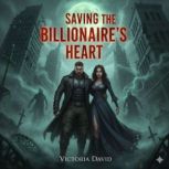 Saving the Billionaires Heart, Victoria David