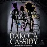 Be A Detective, They Said. Itll Be F..., Dakota Cassidy