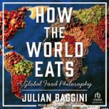 How the World Eats, Julian Baggini