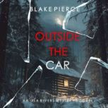 Outside The Car An Isla Rivers FBI S..., Blake Pierce
