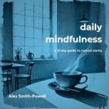 Daily Mindfulness A 31 day guide to ..., Alex SmithPowell