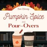 Pumpkin Spice and PourOvers A Small..., Elise Kennedy