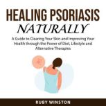 Healing Psoriasis Naturally, Ruby Winston