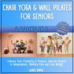 Chair Yoga  Wall Pilates for Seniors..., Laurel Harris