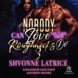 Nobody Can Love You Like Them Roughne..., Shvonne Latrice
