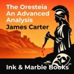 The Oresteia An Advanced Analysis, James Carter