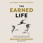 The Earned Life Lose Regret, Choose Fulfillment, Marshall Goldsmith