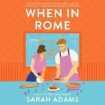 When in Rome A Novel, Sarah Adams