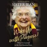 Wake Up With Purpose!, Sister Jean Dolores Schmidt