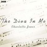 Diva In Me, The BBC Radio 4 Afternoo..., Charlotte Jones
