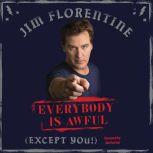 Everybody Is Awful (Except You!), Jim Florentine