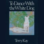 To Dance With the White Dog, Terry Kay