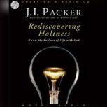 Rediscovering Holiness Know the fullness of life with God, J. I. Packer