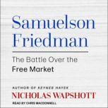Samuelson Friedman The Battle Over the Free Market, Nicholas Wapshott