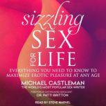 Sizzling Sex for Life Everything You Need to Know to Maximize Erotic Pleasure at Any Age, Michael Castleman