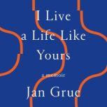 I Live a Life Like Yours, Jan Grue