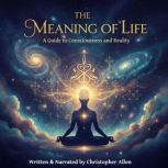 The Meaning of Life  A Guide to Cons..., Christopher Allen