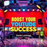 Boost Your YouTube Success, Dante Lockridge