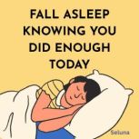 Fall Asleep Knowing You Did Enough To..., Seluna