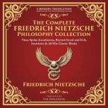The Complete Friedrich Nietzsche Phil..., Friedrich Nietzsche
