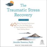The Traumatic Stress Recovery Workboo..., PsyD Sweeton